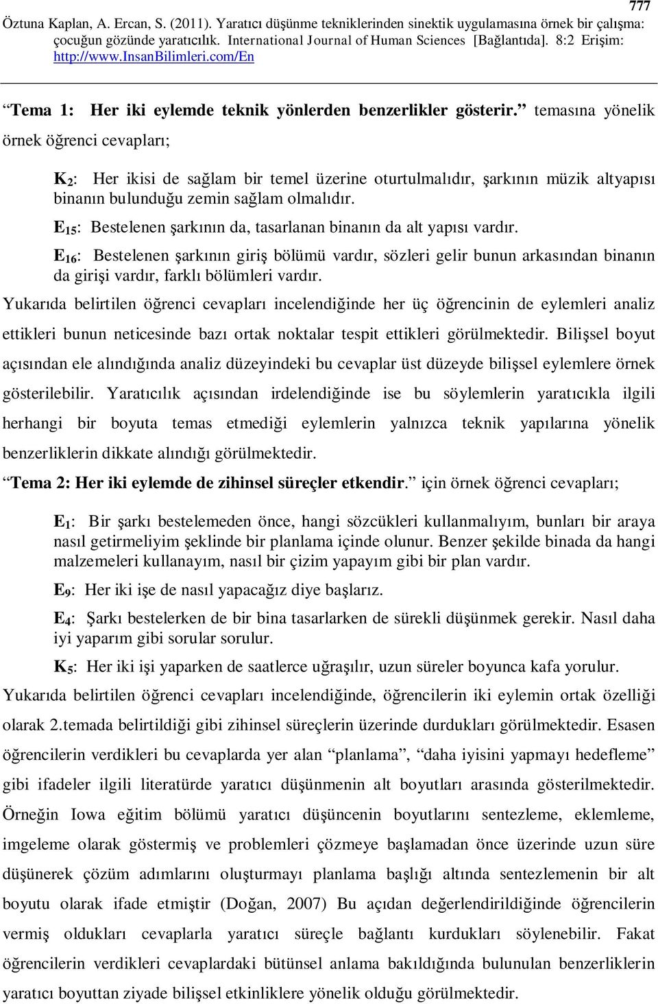 E 15 : Bestelenen ark n da, tasarlanan binan n da alt yap vard r. E 16 : Bestelenen ark n giri bölümü vard r, sözleri gelir bunun arkas ndan binan n da giri i vard r, farkl bölümleri vard r.