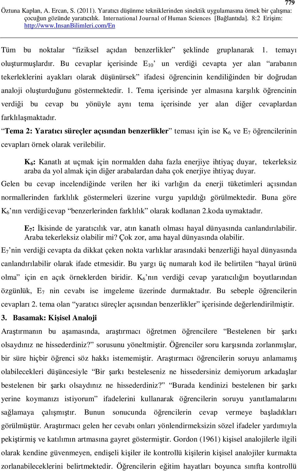 Tema 2: Yarat süreçler aç ndan benzerlikler temas için ise K 6 ve E 7 ö rencilerinin cevaplar örnek olarak verilebilir.