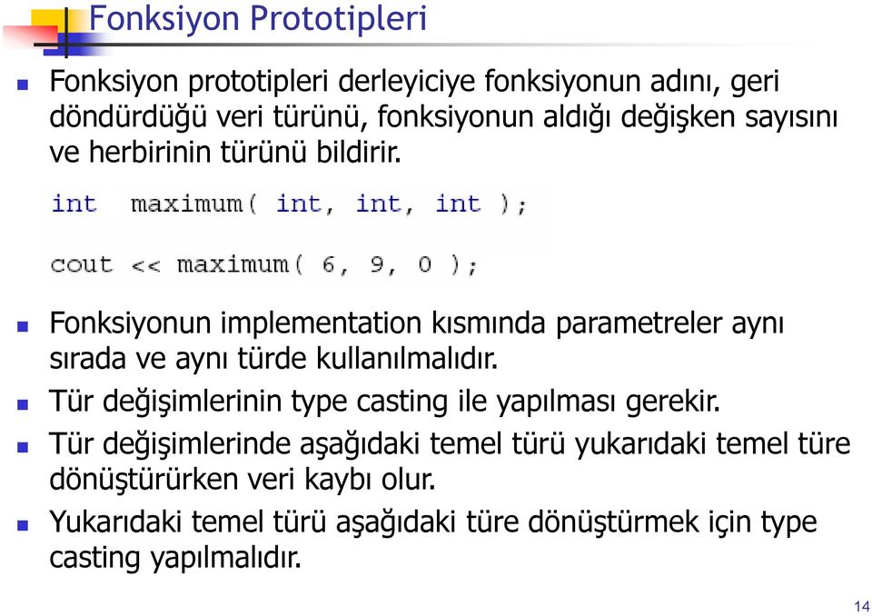 Fonksiyonun implementation kısmında parametreler aynı sırada ve aynı türde kullanılmalıdır.