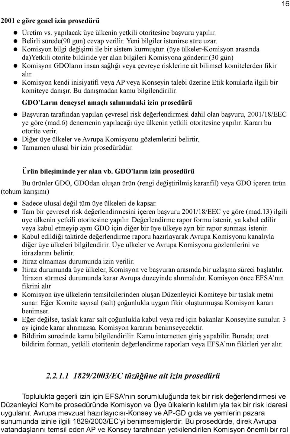 (30 gün) Komisyon GDOların insan sağlığı veya çevreye risklerine ait bilimsel komitelerden fikir alır.