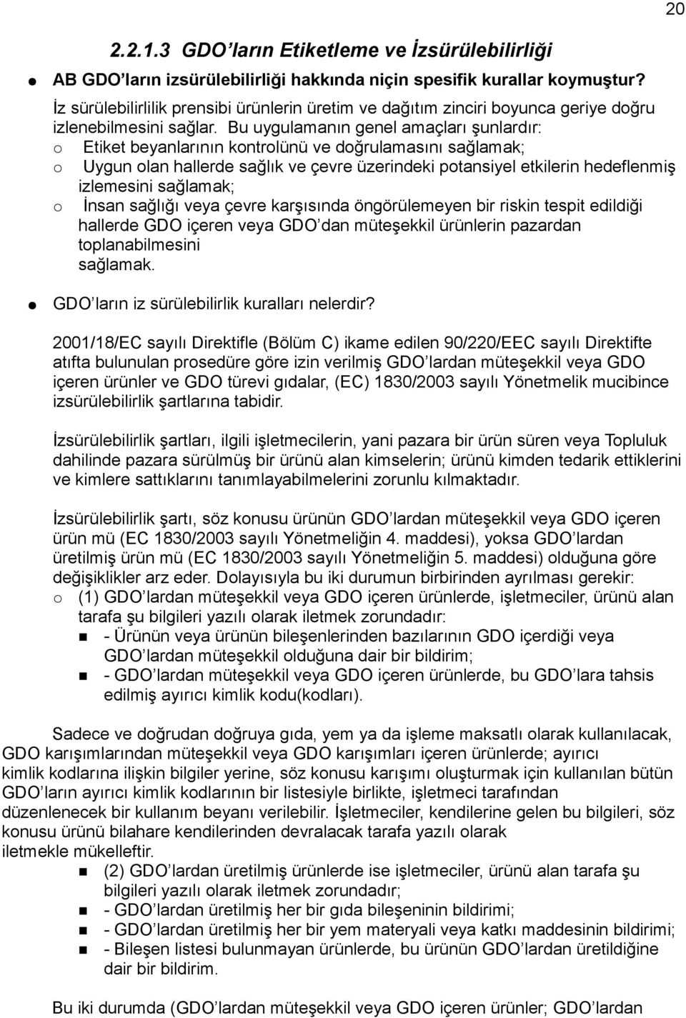 Bu uygulamanın genel amaçları şunlardır: Etiket beyanlarının kontrolünü ve doğrulamasını sağlamak; Uygun olan hallerde sağlık ve çevre üzerindeki potansiyel etkilerin hedeflenmiş izlemesini sağlamak;