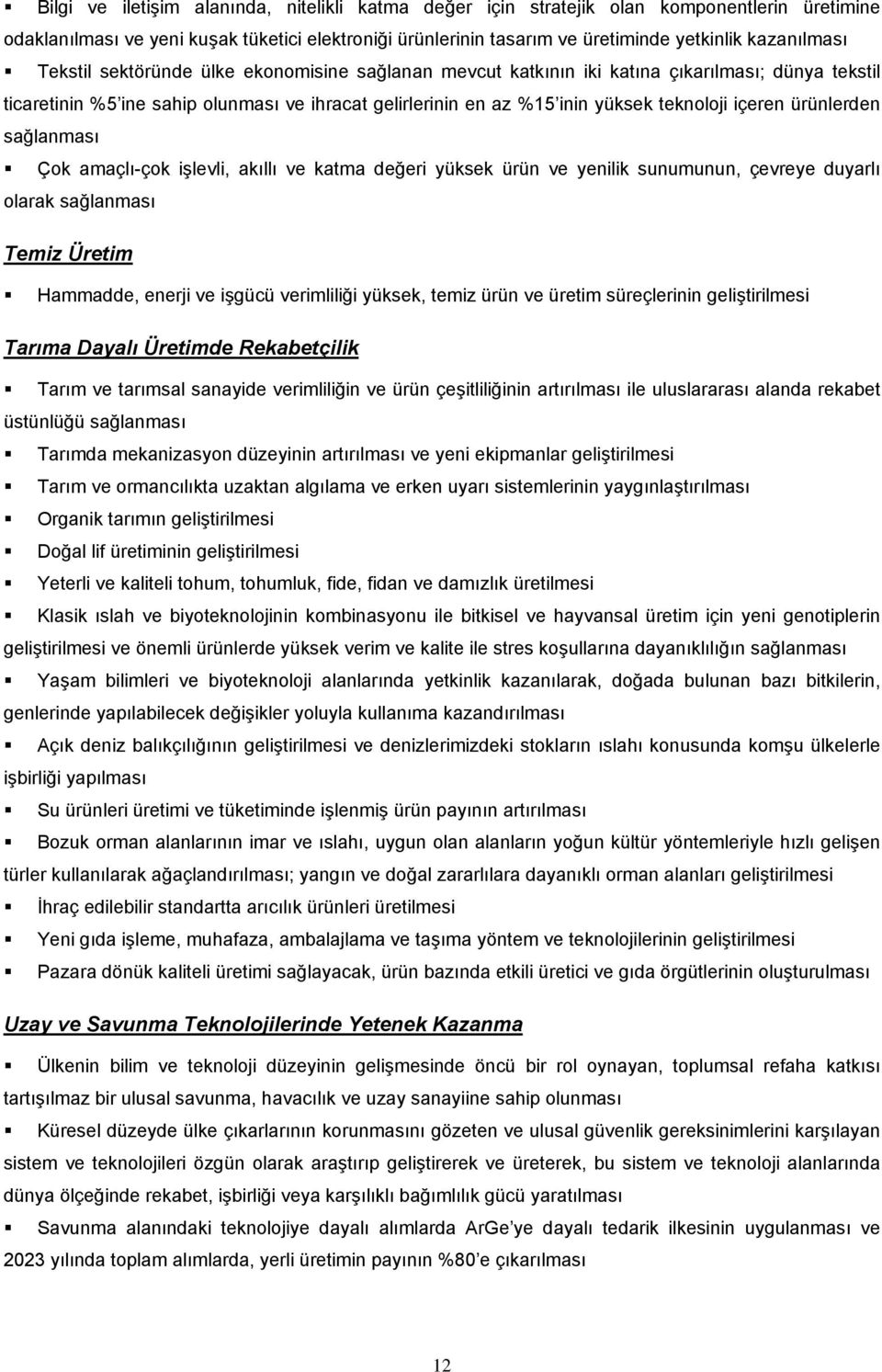 ürünlerden sağlanması Çok amaçlı-çok işlevli, akıllı ve katma değeri yüksek ürün ve yenilik sunumunun, çevreye duyarlı olarak sağlanması Temiz Üretim Hammadde, enerji ve işgücü verimliliği yüksek,