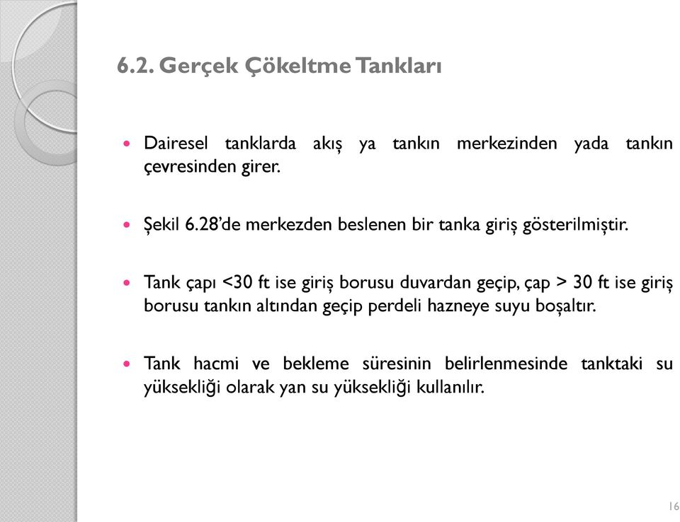 Tank çapı <30 ft ise giriş borusu duvardan geçip, çap > 30 ft ise giriş borusu tankın altından geçip