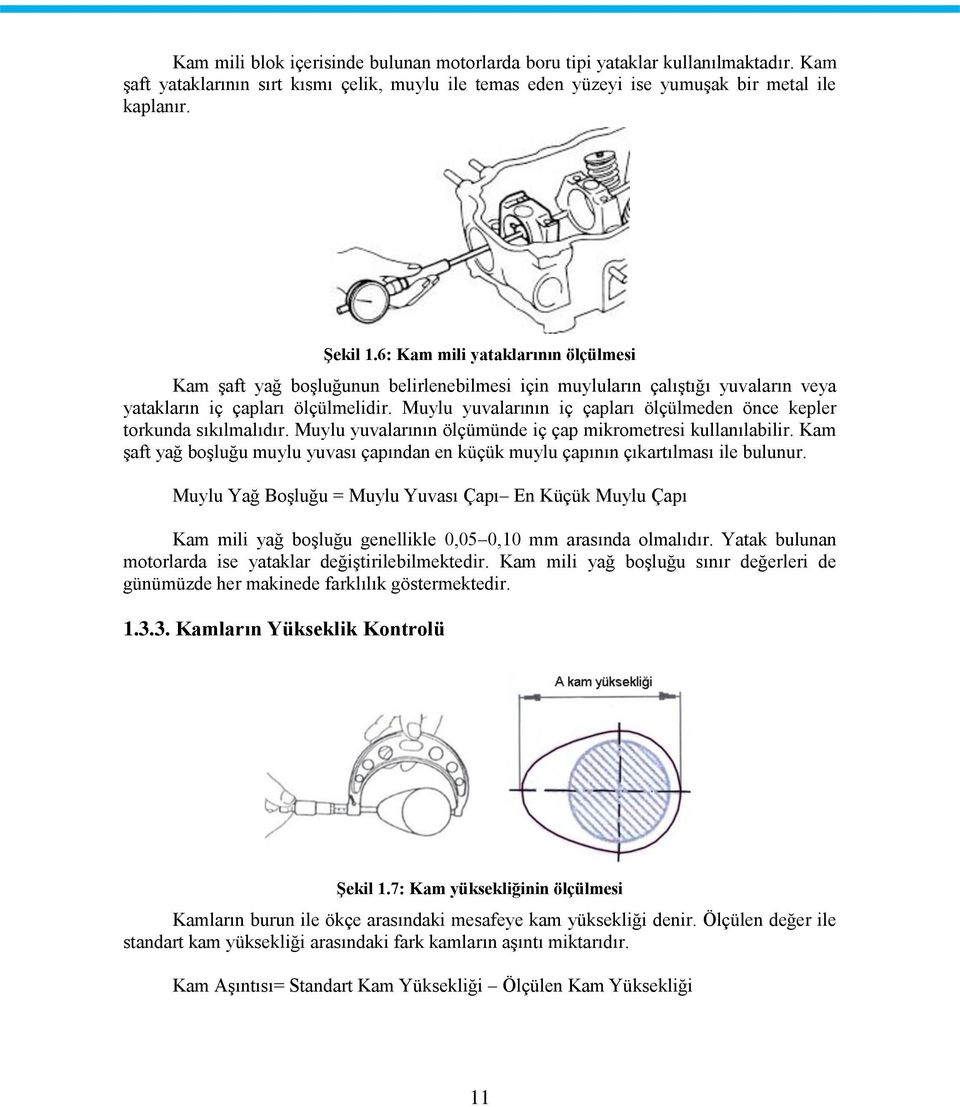 Muylu yuvalarının iç çapları ölçülmeden önce kepler torkunda sıkılmalıdır. Muylu yuvalarının ölçümünde iç çap mikrometresi kullanılabilir.