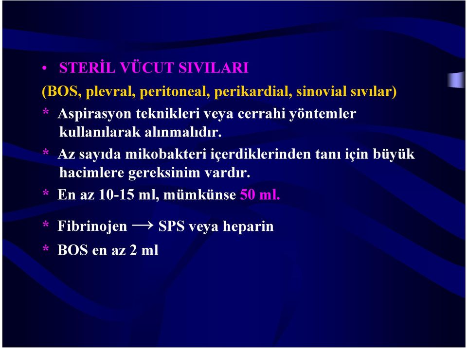 * Az sayıda mikobakteri içerdiklerinden tanı için büyük hacimlere gereksinim