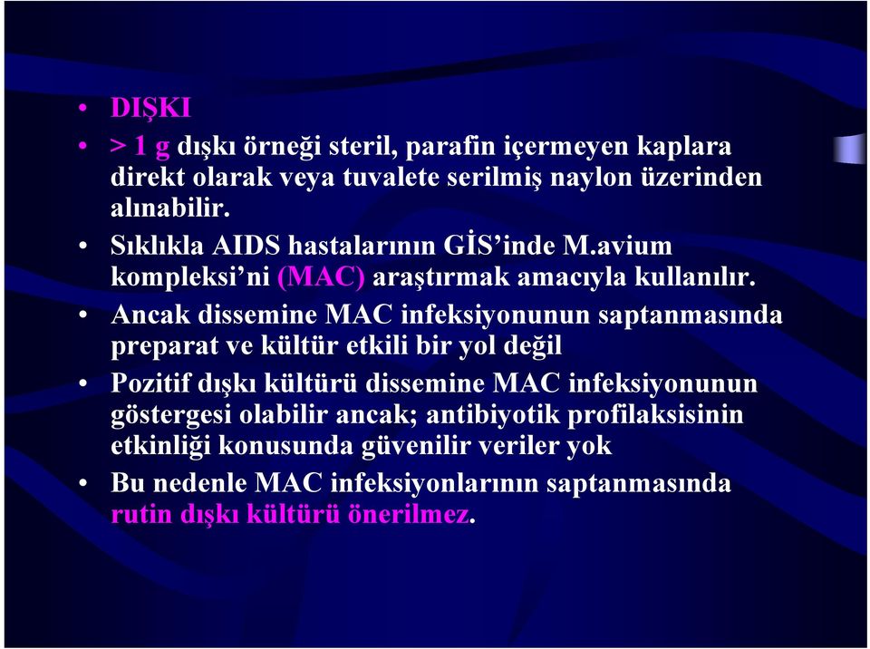 Ancak dissemine MAC infeksiyonunun saptanmasında preparat ve kültür etkili bir yol değil Pozitif dışkı kültürü dissemine MAC