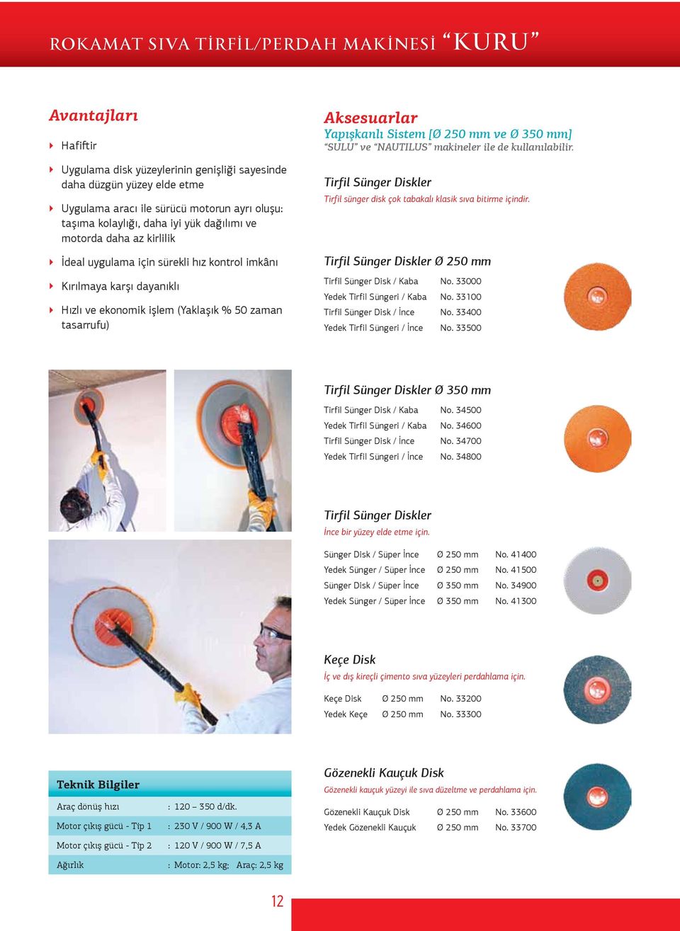 Aksesuarlar Yapışkanlı Sistem [Ø 250 mm ve Ø 350 mm] SULU ve NAUTILUS makineler ile de kullanılabilir. Tirfil Sünger Diskler Tirfil sünger disk çok tabakalı klasik sıva bitirme içindir.