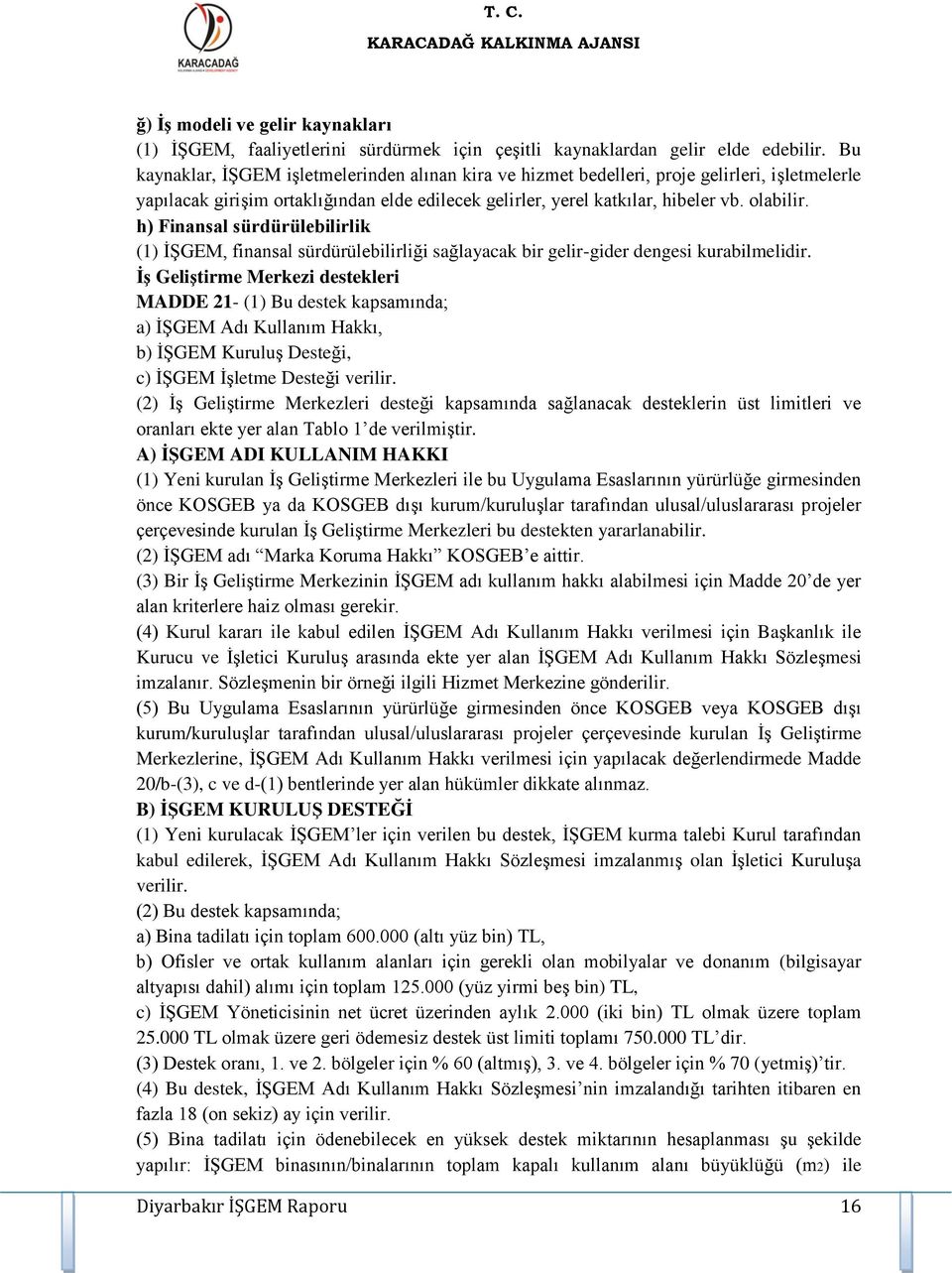 h) Finansal sürdürülebilirlik (1) İŞGEM, finansal sürdürülebilirliği sağlayacak bir gelir-gider dengesi kurabilmelidir.