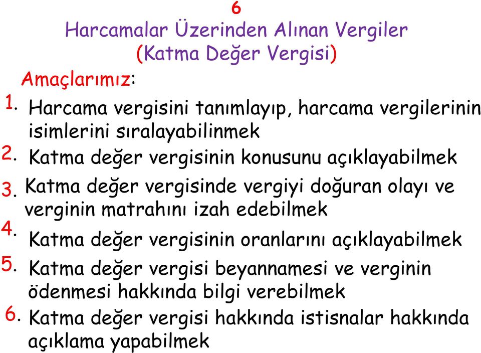 Katma değer vergisinde vergiyi doğuran olayı ve verginin matrahını izah edebilmek 4.