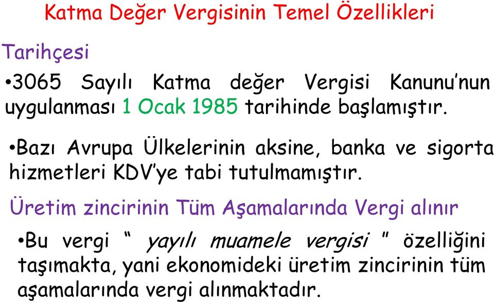 Bazı Avrupa Ülkelerinin aksine, banka ve sigorta hizmetleri KDV ye tabi tutulmamıştır.