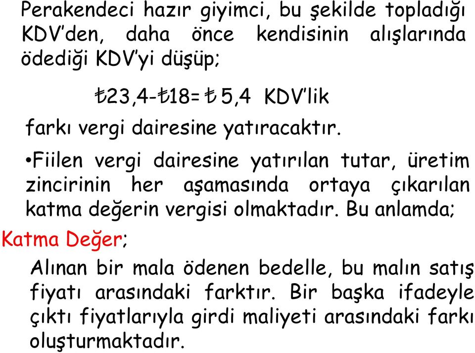 Fiilen vergi dairesine yatırılan tutar, üretim zincirinin her aşamasında ortaya çıkarılan katma değerin vergisi