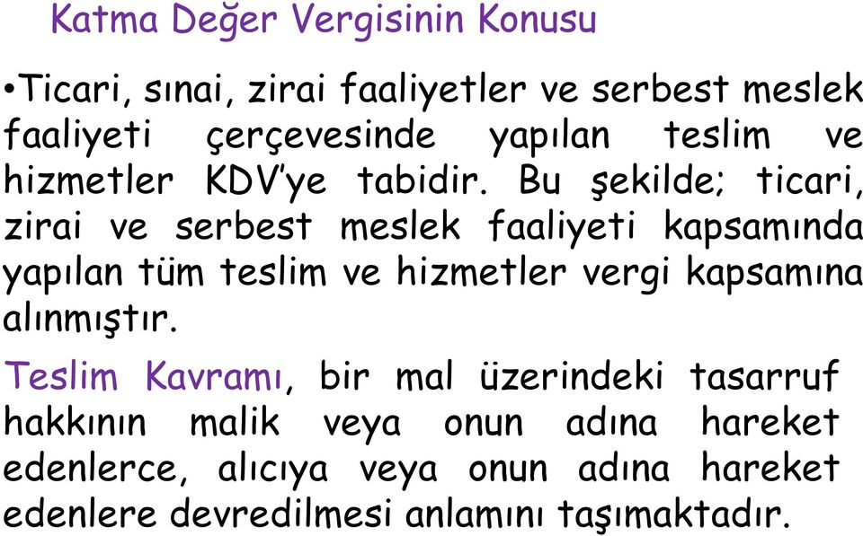 Bu şekilde; ticari, zirai ve serbest meslek faaliyeti kapsamında yapılan tüm teslim ve hizmetler vergi