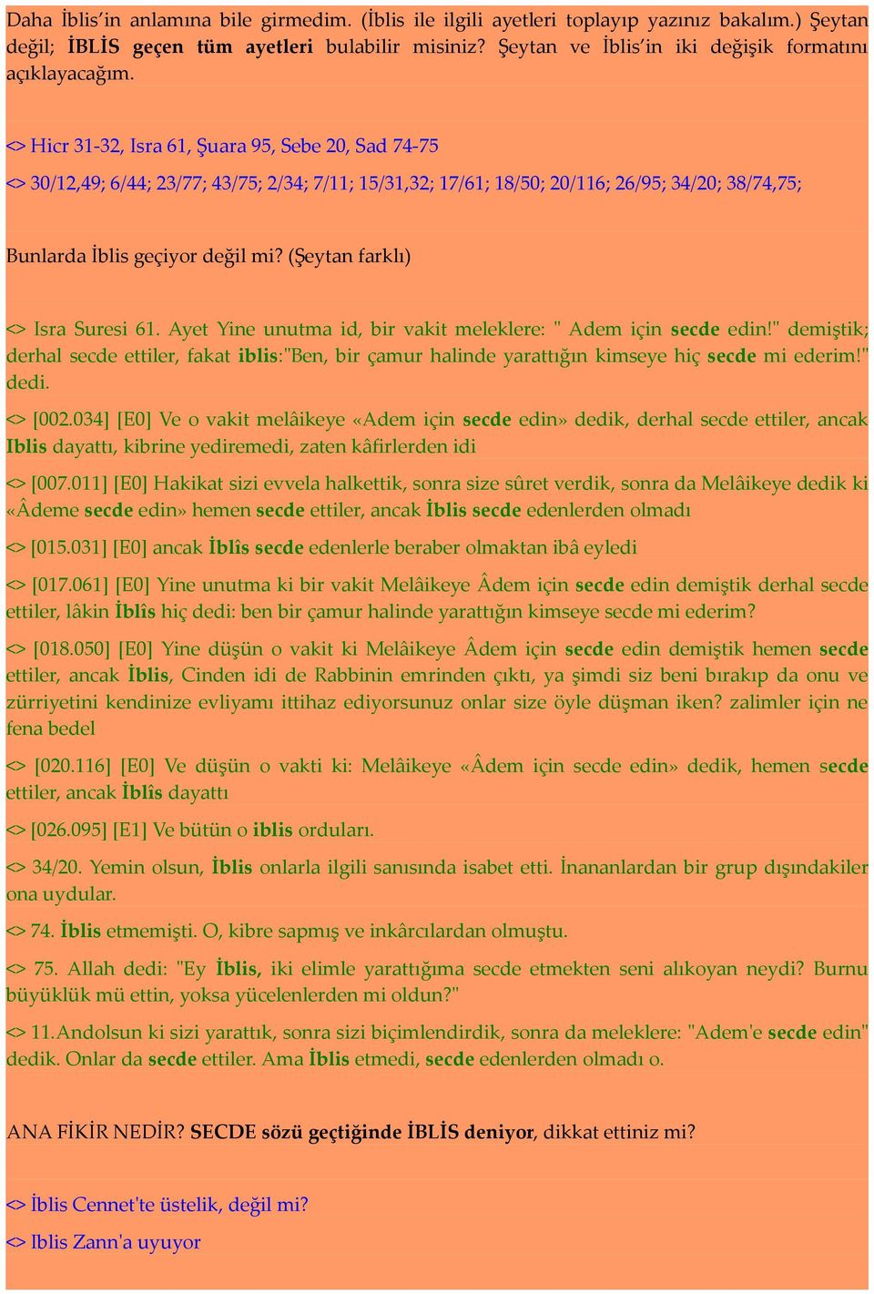 <> Hicr 31-32, Isra 61, Şuara 95, Sebe 20, Sad 74-75 <> 30/12,49; 6/44; 23/77; 43/75; 2/34; 7/11; 15/31,32; 17/61; 18/50; 20/116; 26/95; 34/20; 38/74,75; Bunlarda İblis geçiyor değil mi?