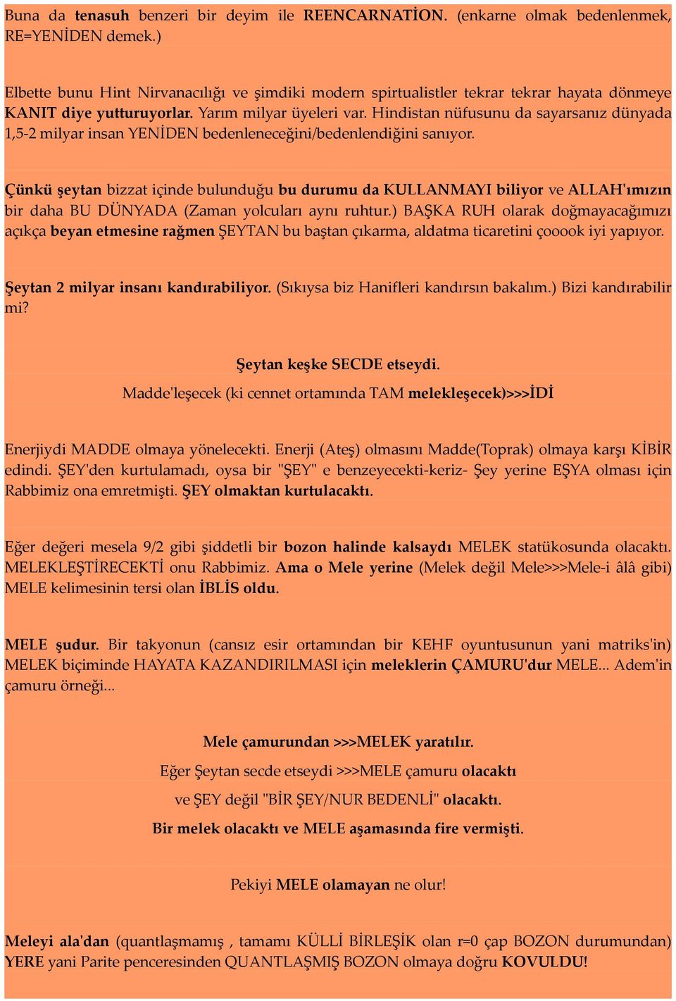 Hindistan nüfusunu da sayarsanız dünyada 1,5-2 milyar insan YENİDEN bedenleneceğini/bedenlendiğini sanıyor.