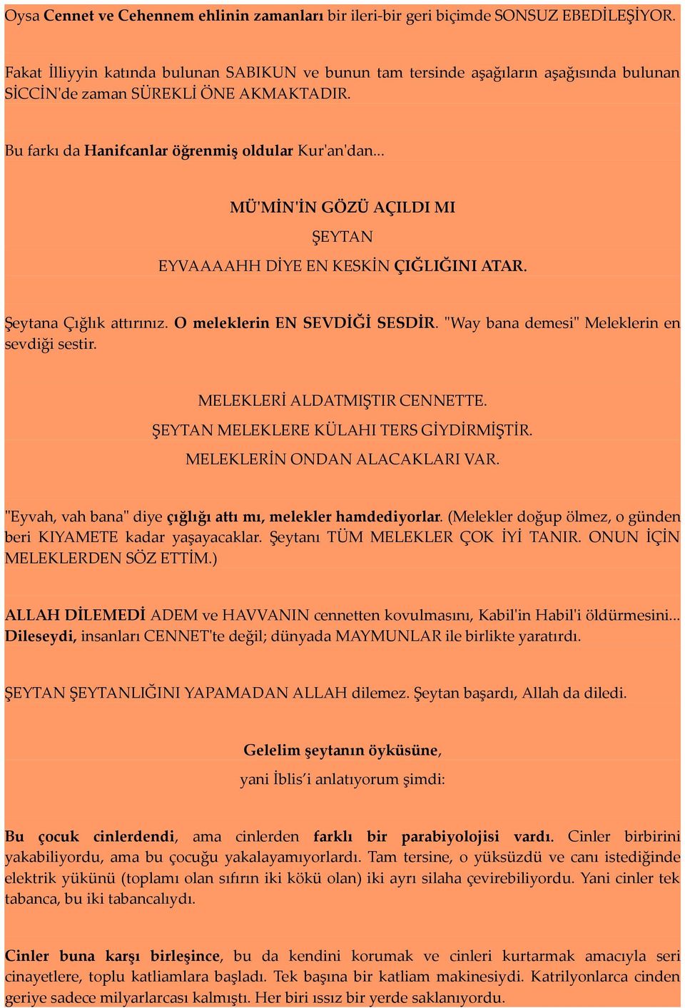 .. MÜ'MİN'İN GÖZÜ AÇILDI MI ŞEYTAN EYVAAAAHH DİYE EN KESKİN ÇIĞLIĞINI ATAR. Şeytana Çığlık attırınız. O meleklerin EN SEVDİĞİ SESDİR. "Way bana demesi" Meleklerin en sevdiği sestir.