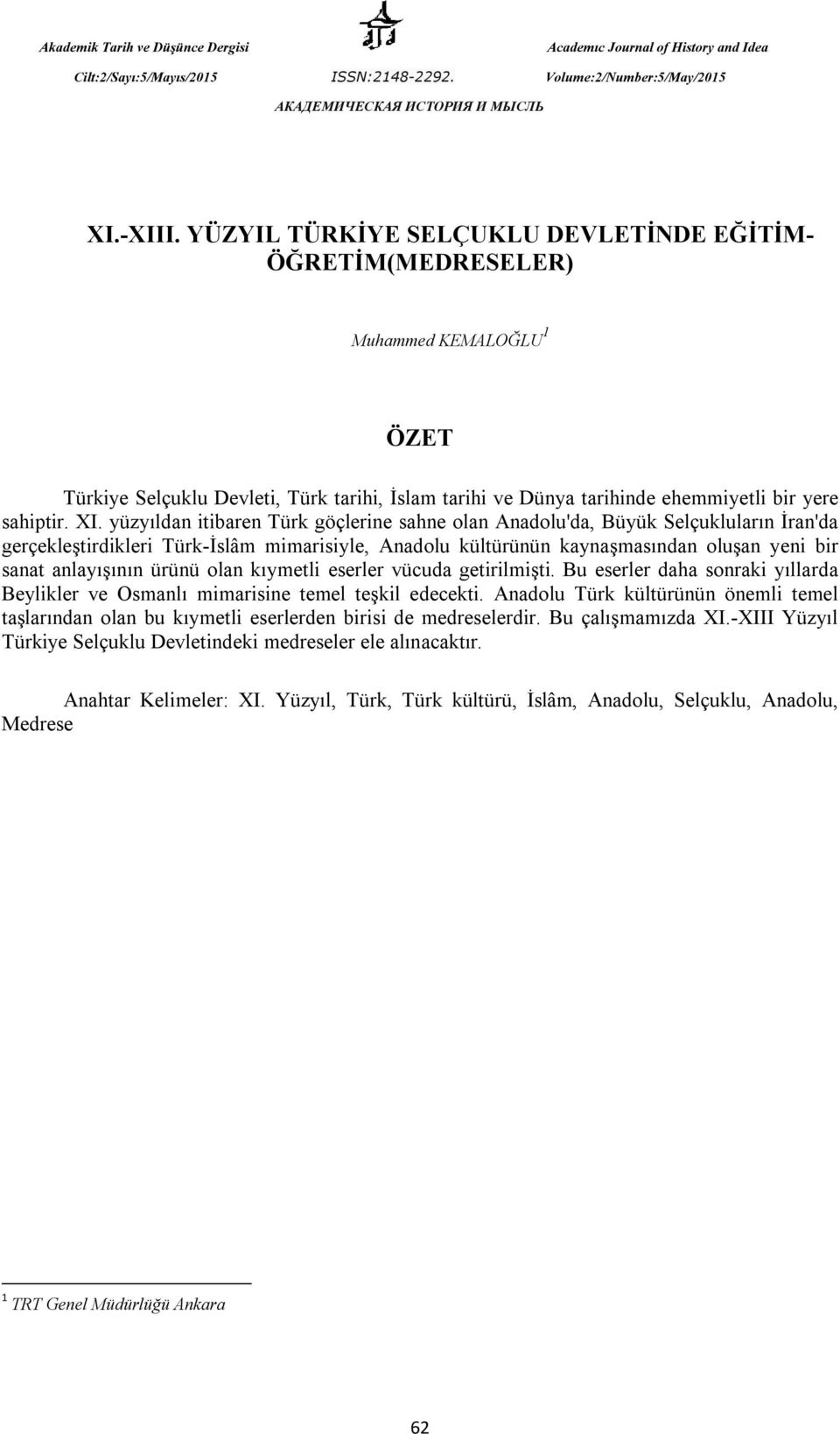 anlayışının ürünü olan kıymetli eserler vücuda getirilmişti. Bu eserler daha sonraki yıllarda Beylikler ve Osmanlı mimarisine temel teşkil edecekti.