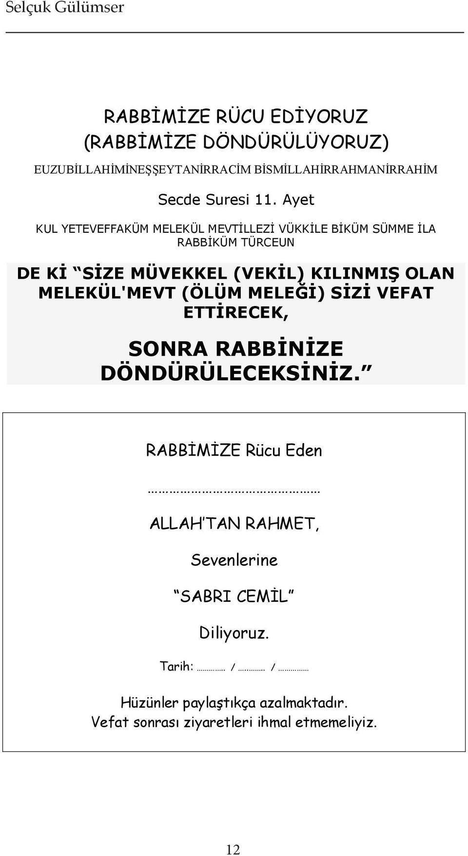 KILINMIŞ OLAN MELEKÜL'MEVT (ÖLÜM MELEĞİ) SİZİ VEFAT ETTİRECEK, SONRA RABBİNİZE DÖNDÜRÜLECEKSİNİZ.