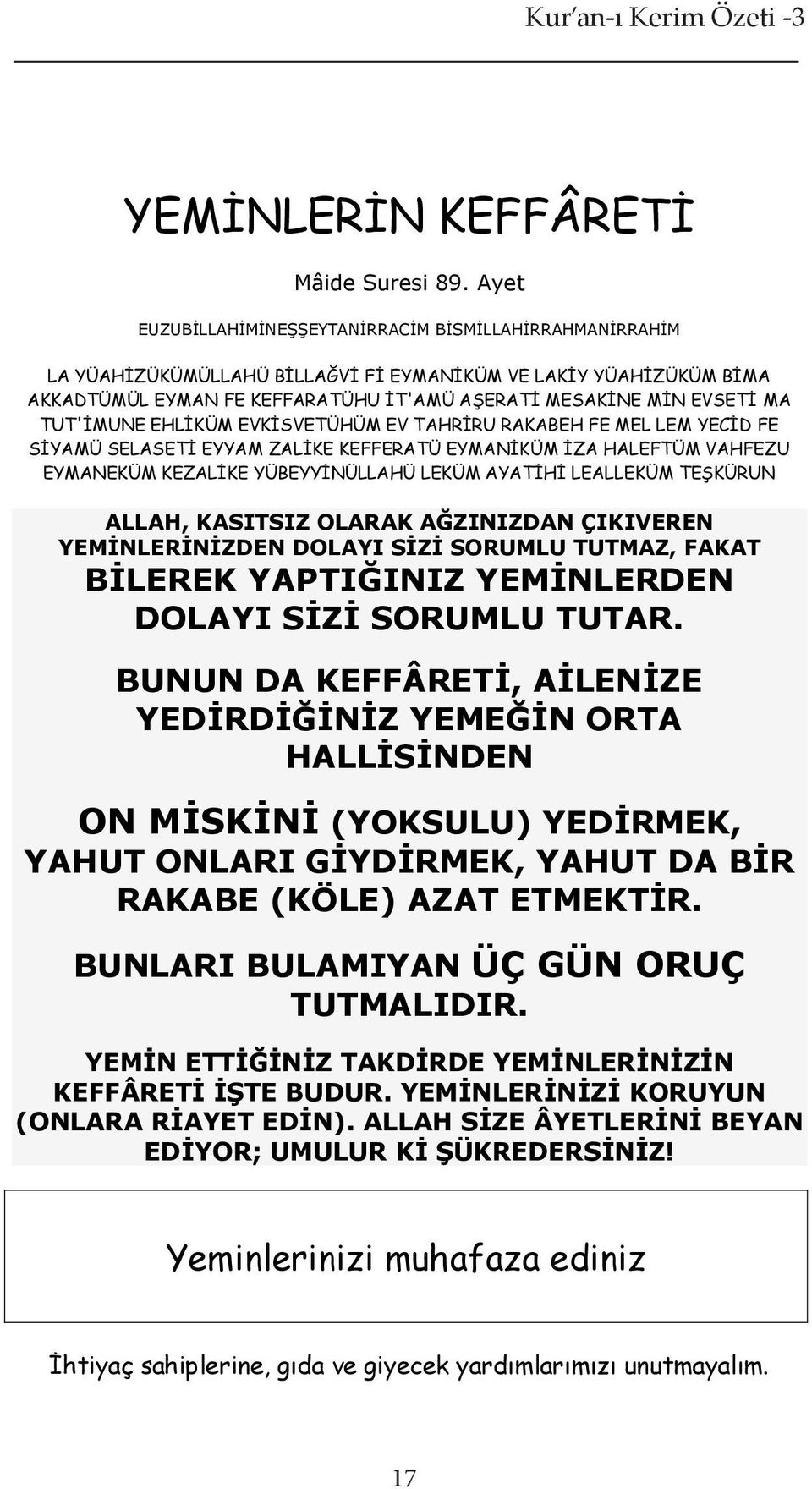 LEM YECİD FE SİYAMÜ SELASETİ EYYAM ZALİKE KEFFERATÜ EYMANİKÜM İZA HALEFTÜM VAHFEZU EYMANEKÜM KEZALİKE YÜBEYYİNÜLLAHÜ LEKÜM AYATİHİ LEALLEKÜM TEŞKÜRUN ALLAH, KASITSIZ OLARAK AĞZINIZDAN ÇIKIVEREN