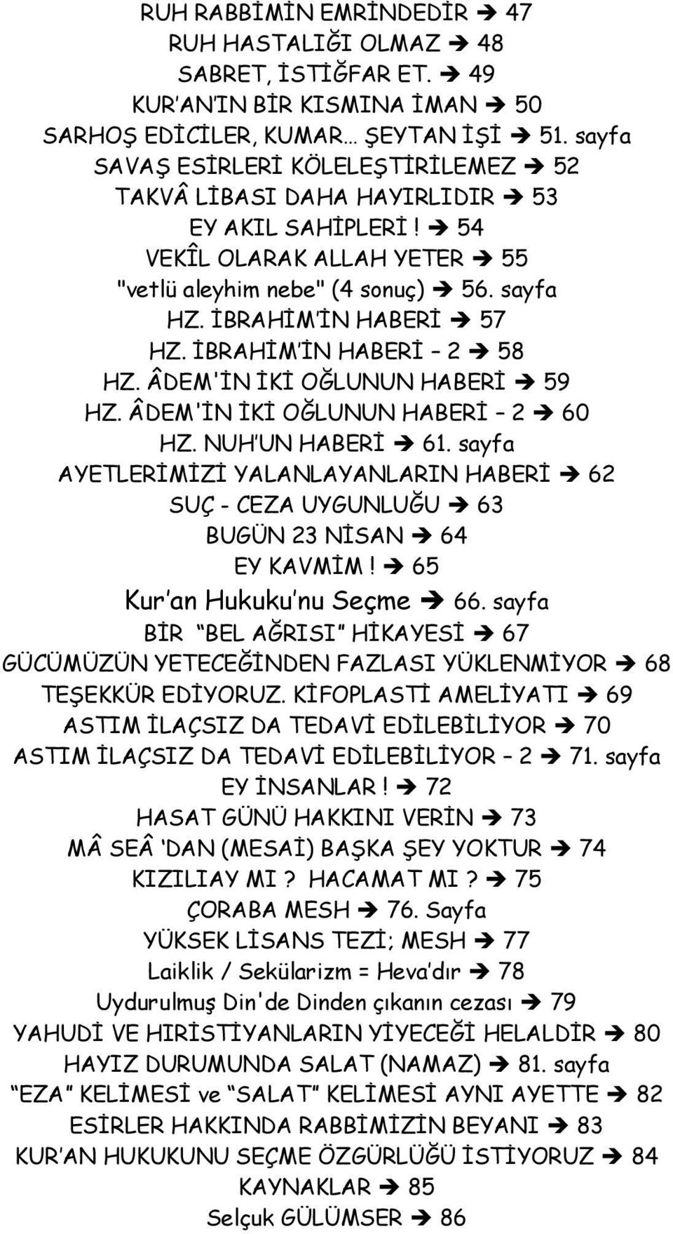 İBRAHİM İN HABERİ 2 58 HZ. ÂDEM'İN İKİ OĞLUNUN HABERİ 59 HZ. ÂDEM'İN İKİ OĞLUNUN HABERİ 2 60 HZ. NUH UN HABERİ 61.