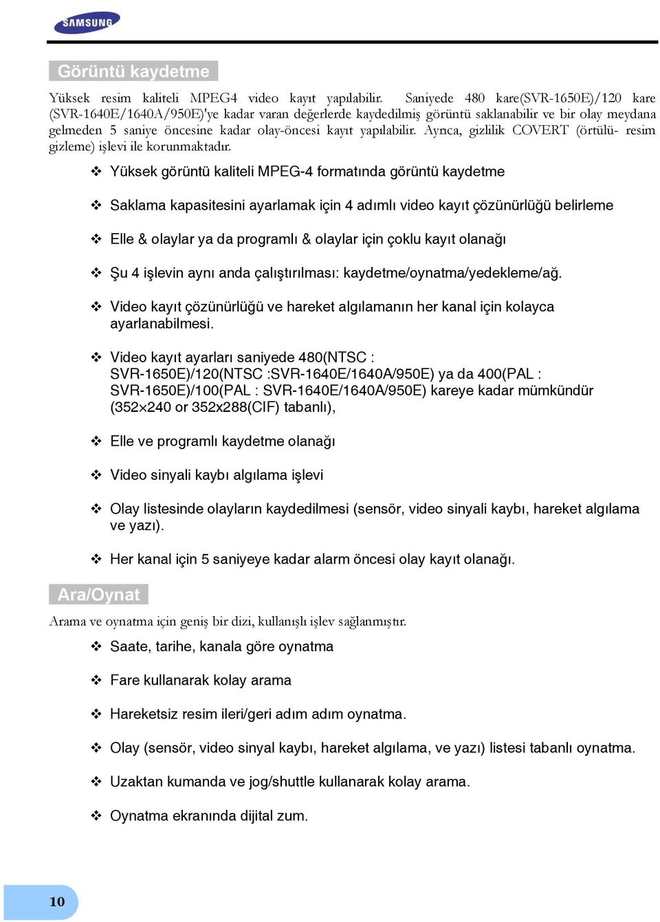 yapılabilir. Ayrıca, gizlilik COVERT (örtülü- resim gizleme) işlevi ile korunmaktadır.