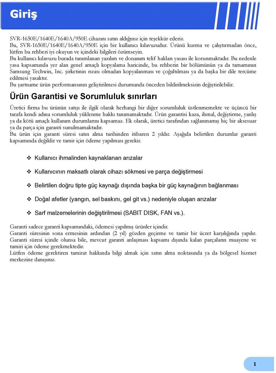 Bu nedenle yasa kapsamında yer alan genel amaçlı kopyalama haricinde, bu rehberin bir bölümünün ya da tamamının Samsung Techwin, Inc.