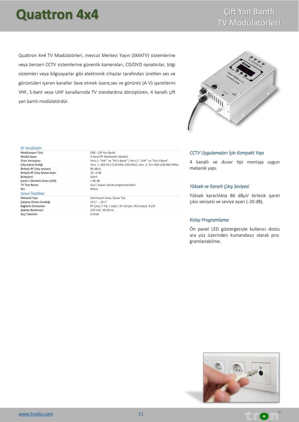 standardına dönüştüren, 4 kanallı çift yan bantlı modülatördür. RF Modülatör Modülasyon Türü DSB - Çift Yan Bantlı Modül Sayısı 4 Kanal RF Modülatör Modülü Ürün Versiyonu Vers.