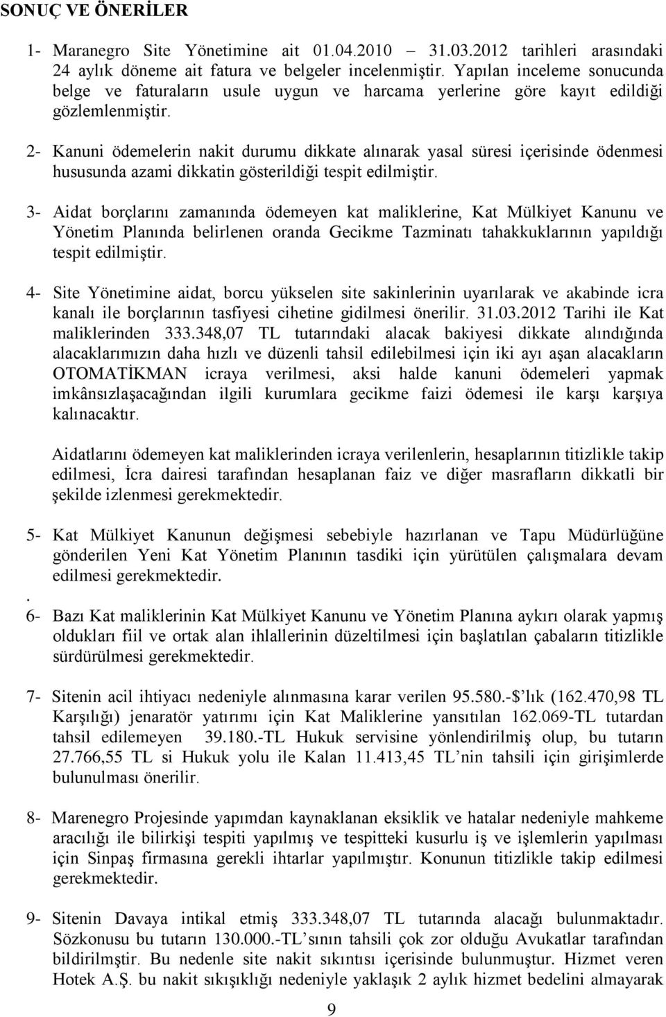 2- Kanuni ödemelerin nakit durumu dikkate alınarak yasal süresi içerisinde ödenmesi hususunda azami dikkatin gösterildiği tespit edilmiştir.