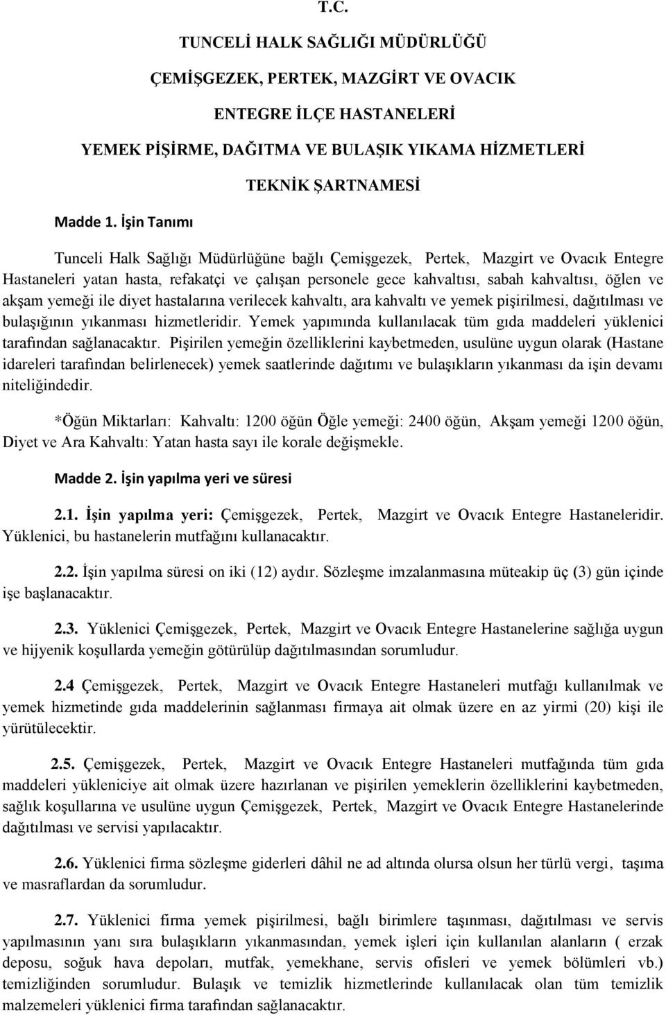 kahvaltısı, öğlen ve akşam yemeği ile diyet hastalarına verilecek kahvaltı, ara kahvaltı ve yemek pişirilmesi, dağıtılması ve bulaşığının yıkanması hizmetleridir.