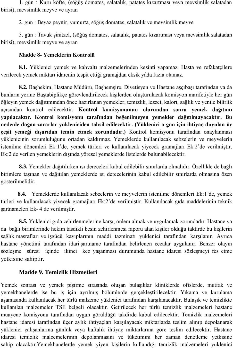 gün : Tavuk şinitzel, (söğüş domates, salatalık, patates kızartması veya mevsimlik salatadan birisi), mevsimlik meyve ve ayran Madde 8- Yemeklerin Kontrolü 8.1.