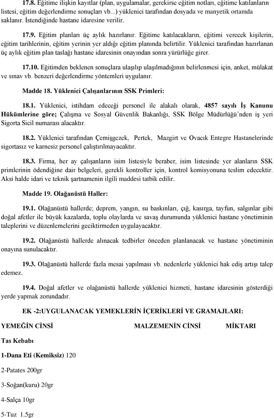 Eğitime katılacakların, eğitimi verecek kişilerin, eğitim tarihlerinin, eğitim yerinin yer aldığı eğitim planında belirtilir.