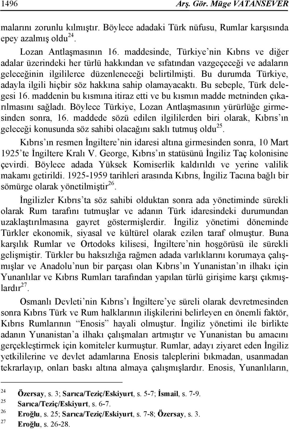 Bu durumda Türkiye, adayla ilgili hiçbir söz hakkına sahip olamayacaktı. Bu sebeple, Türk delegesi 16. maddenin bu kısmına itiraz etti ve bu kısmın madde metninden çıkarılmasını sağladı.