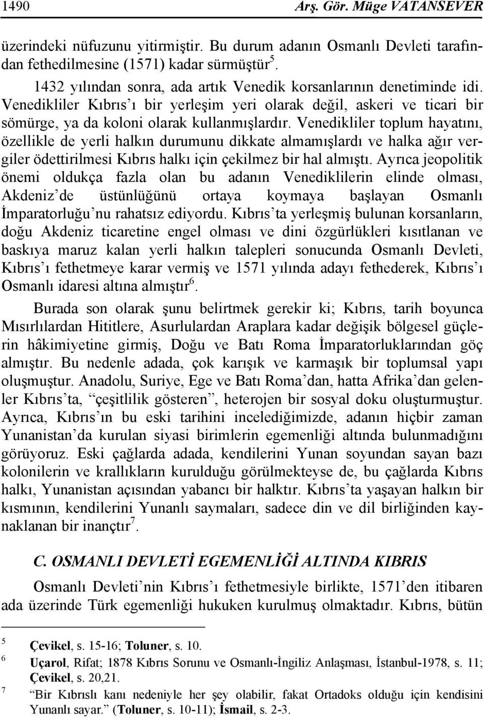 Venedikliler toplum hayatını, özellikle de yerli halkın durumunu dikkate almamışlardı ve halka ağır vergiler ödettirilmesi Kıbrıs halkı için çekilmez bir hal almıştı.