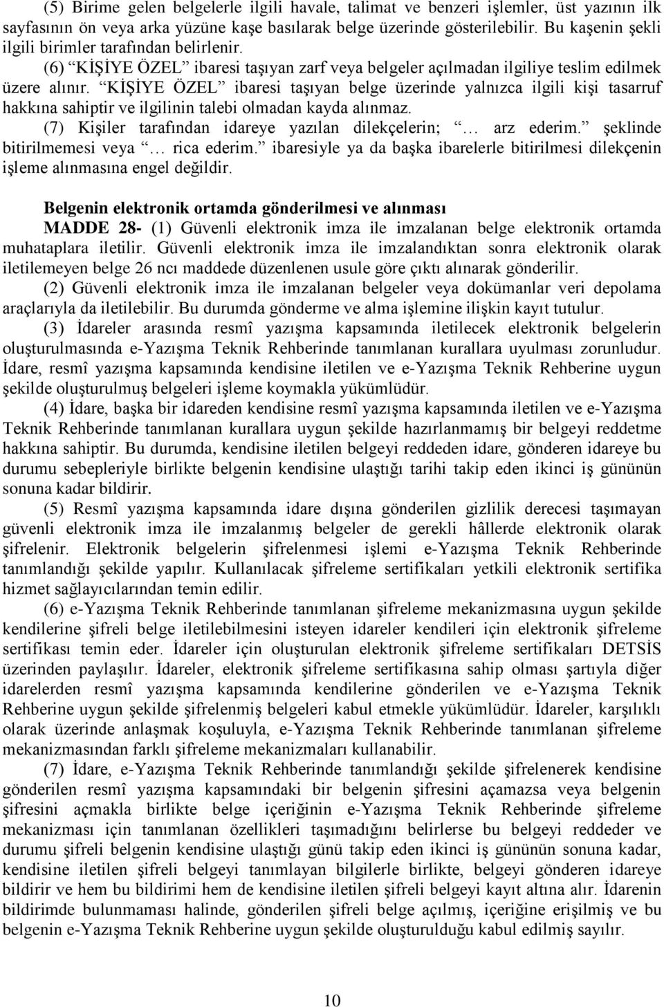 KİŞİYE ÖZEL ibaresi taşıyan belge üzerinde yalnızca ilgili kişi tasarruf hakkına sahiptir ve ilgilinin talebi olmadan kayda alınmaz. (7) Kişiler tarafından idareye yazılan dilekçelerin; arz ederim.