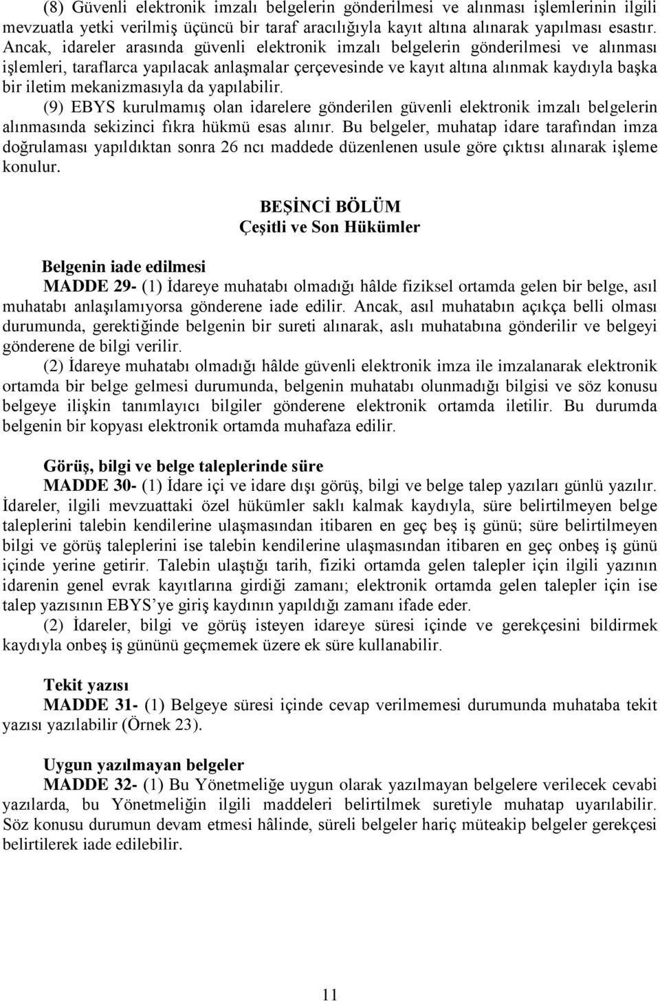 mekanizmasıyla da yapılabilir. (9) EBYS kurulmamış olan idarelere gönderilen güvenli elektronik imzalı belgelerin alınmasında sekizinci fıkra hükmü esas alınır.