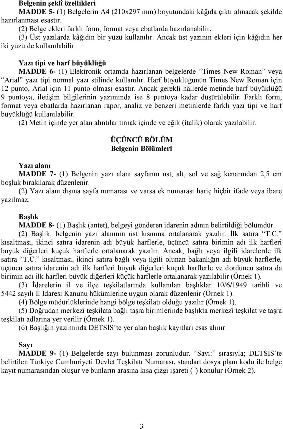 Yazı tipi ve harf büyüklüğü MADDE 6- (1) Elektronik ortamda hazırlanan belgelerde Times New Roman veya Arial yazı tipi normal yazı stilinde kullanılır.