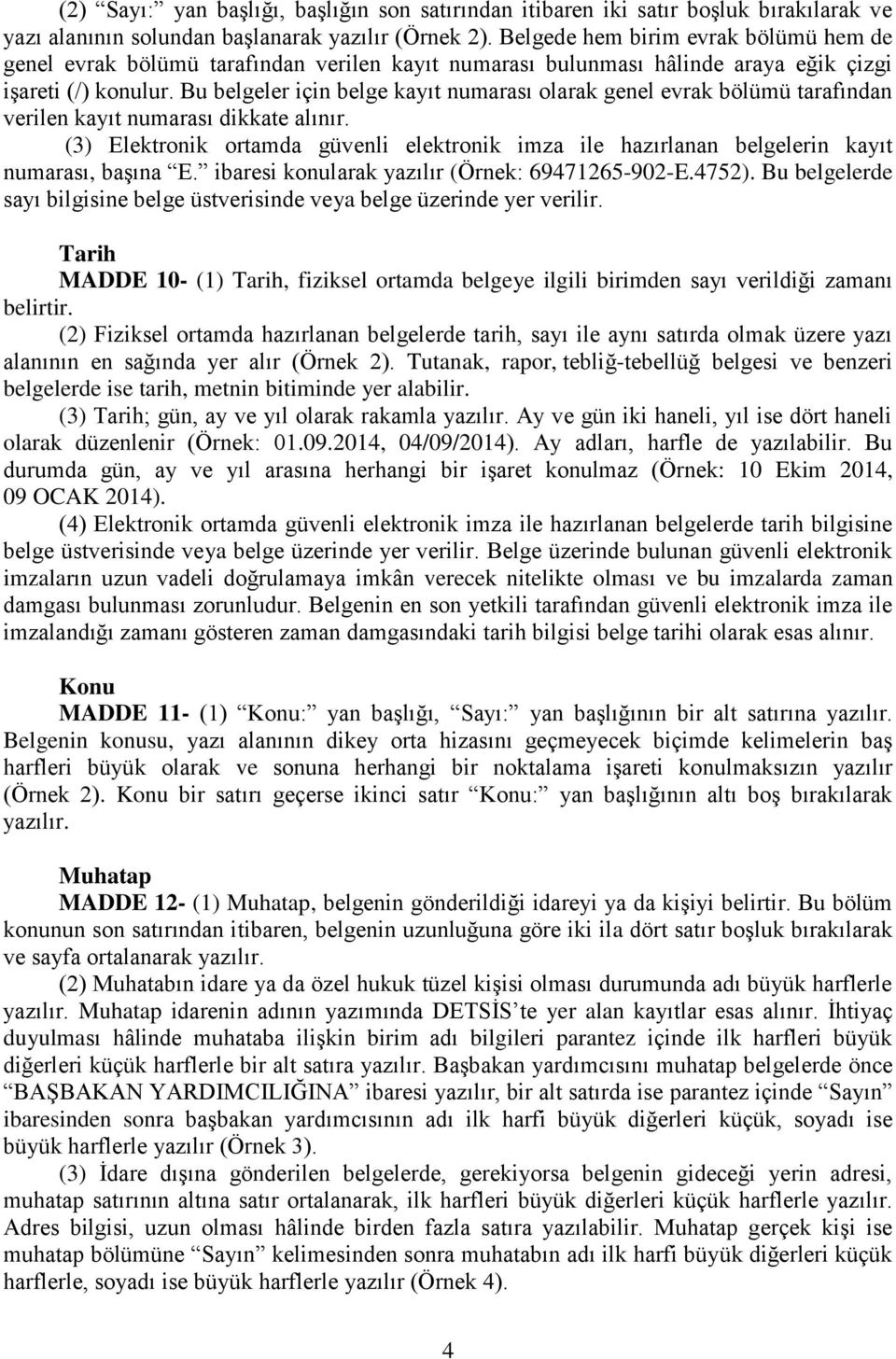 Bu belgeler için belge kayıt numarası olarak genel evrak bölümü tarafından verilen kayıt numarası dikkate alınır.