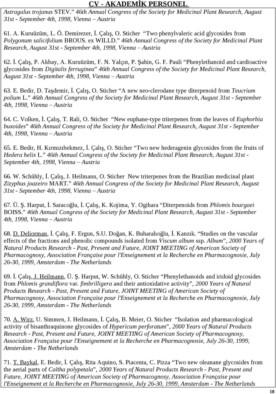 46th Annual Congress of the Society for Medicinal Plant Research, August 31st - September 4th, 1998, Vienna Austria 62. İ. Çalış, P. Akbay, A. Kuruüzüm, F.