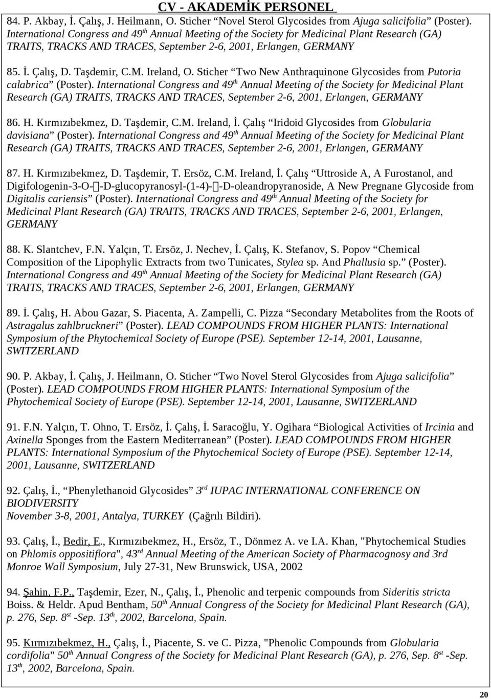 Sticher Two New Anthraquinone Glycosides from Putoria calabrica (Poster).