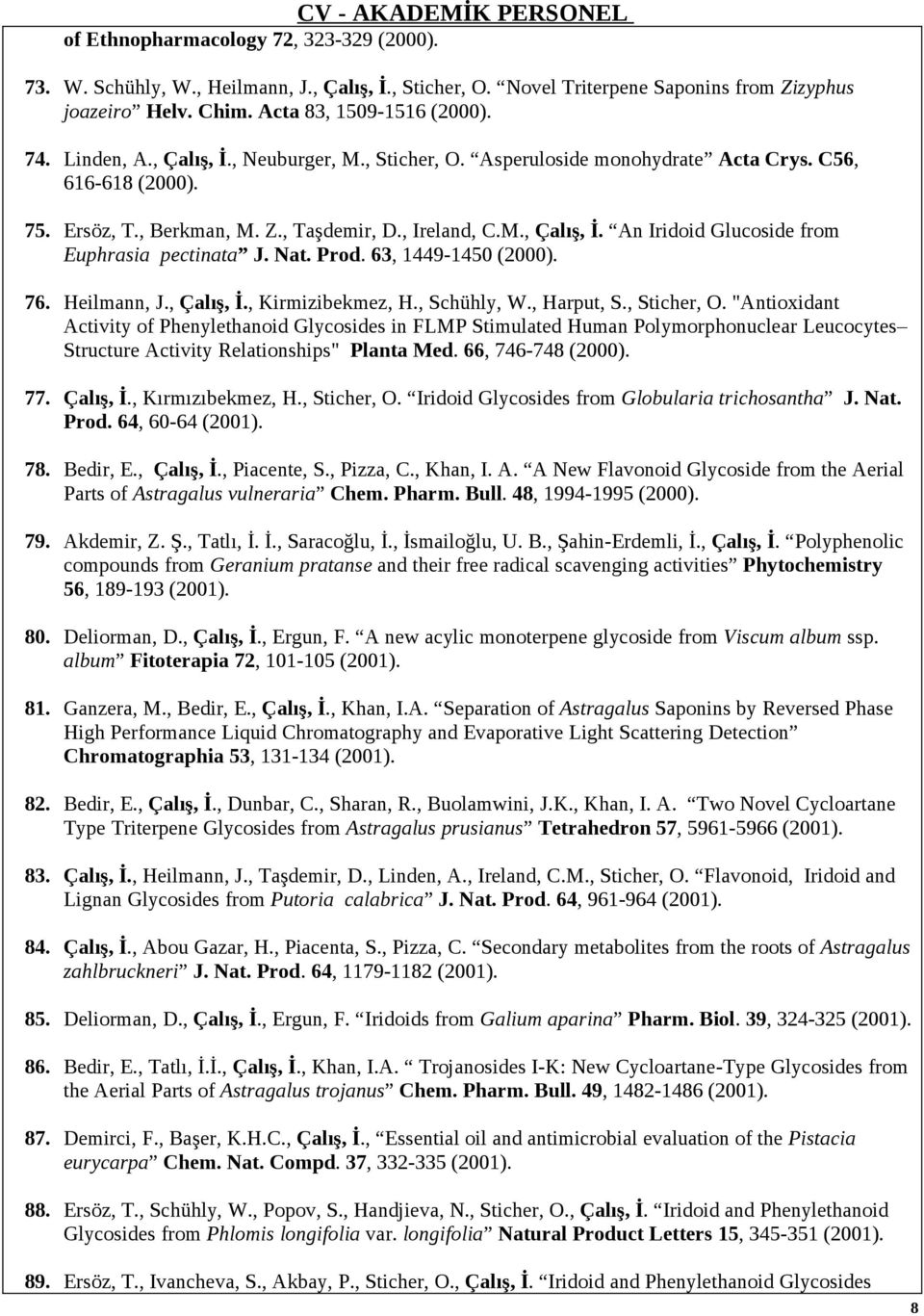 Nat. Prod. 63, 1449-1450 (2000). 76. Heilmann, J., Çalış, İ., Kirmizibekmez, H., Schühly, W., Harput, S., Sticher, O.