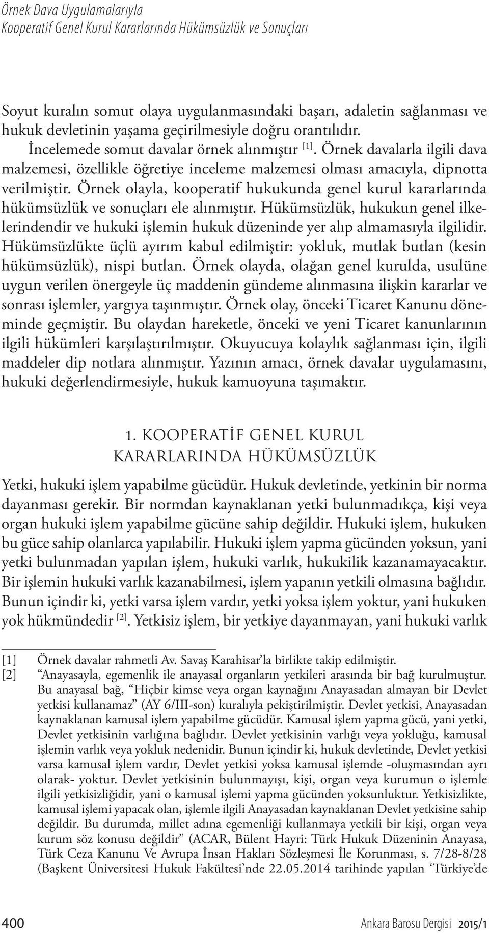 Örnek olayla, kooperatif hukukunda genel kurul kararlarında hükümsüzlük ve sonuçları ele alınmıştır.