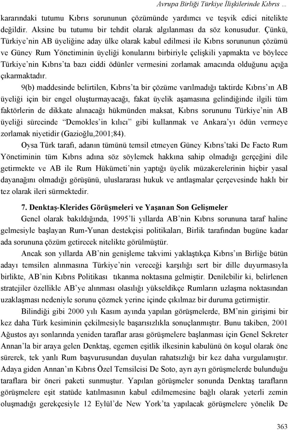 bazı ciddi ödünler vermesini zorlamak amacında olduğunu açığa çıkarmaktadır.