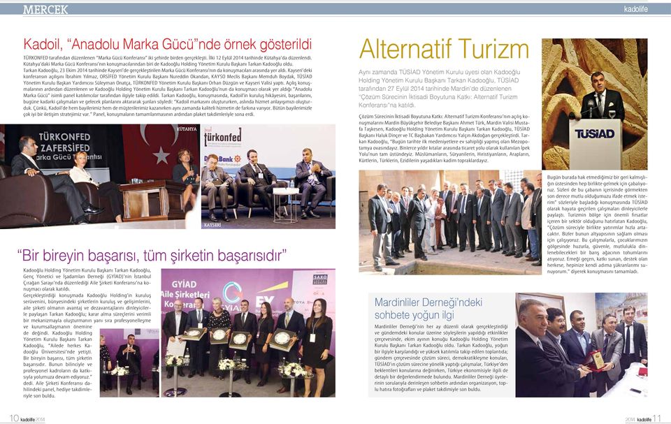 Tarkan Kadooğlu, 23 Ekim 2014 tarihinde Kayseri de gerçekleştirilen Marka Gücü Konferansı nın da konuşmacıları arasında yer aldı.