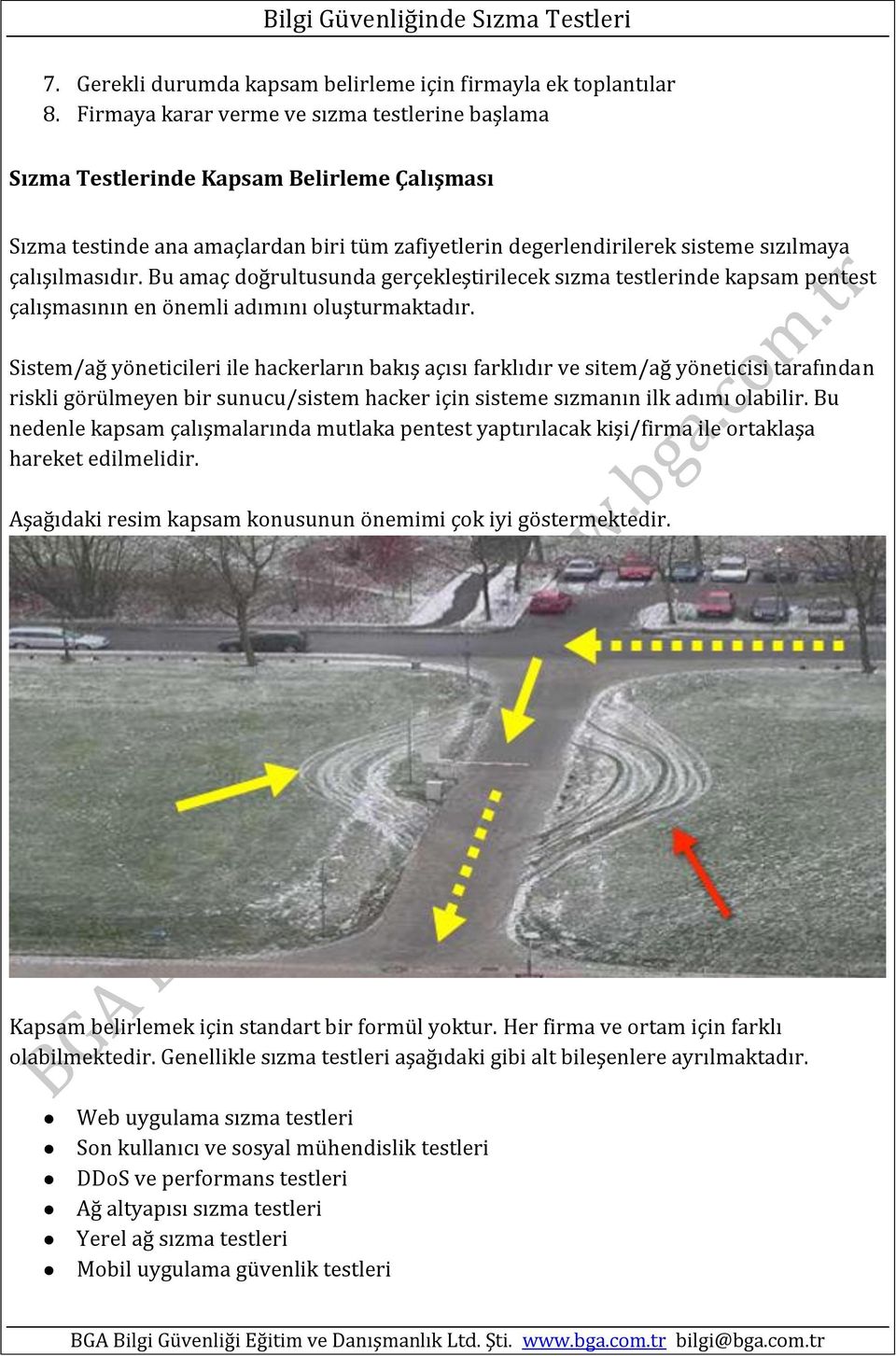 Bu amaç doğrultusunda gerçekleştirilecek sızma testlerinde kapsam pentest çalışmasının en önemli adımını oluşturmaktadır.