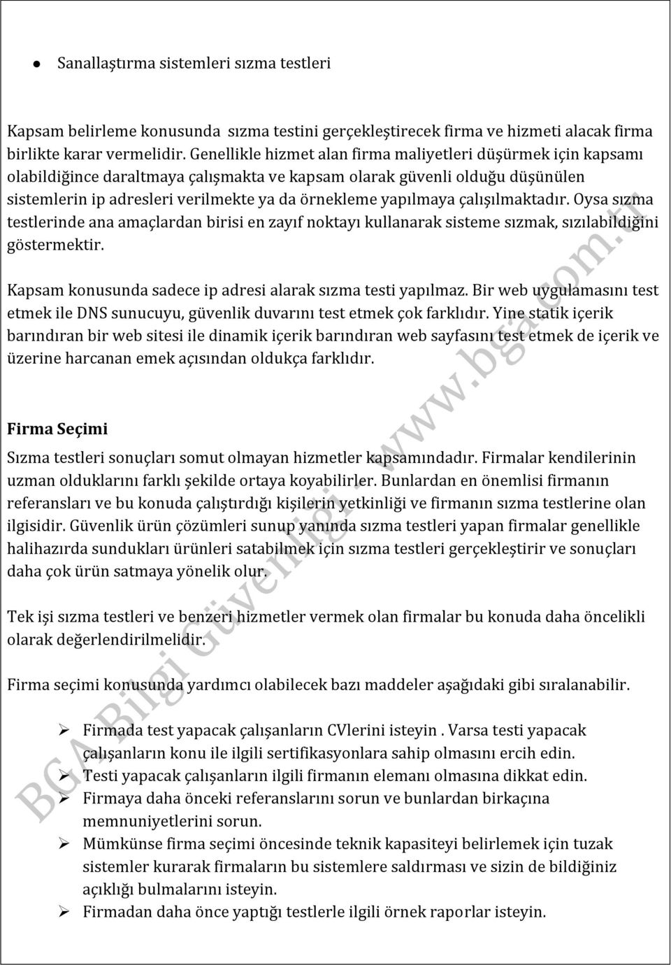 yapılmaya çalışılmaktadır. Oysa sızma testlerinde ana amaçlardan birisi en zayıf noktayı kullanarak sisteme sızmak, sızılabildiğini göstermektir.