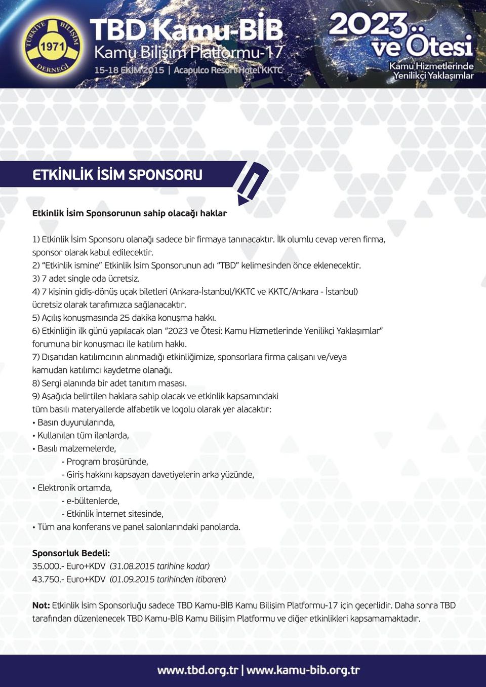 4) 7 kişinin gidiş-dönüş uçak biletleri (Ankara-İstanbul/KKTC ve KKTC/Ankara - İstanbul) ücretsiz olarak tarafımızca sağlanacaktır. 5) Açılış konuşmasında 25 dakika konuşma hakkı.