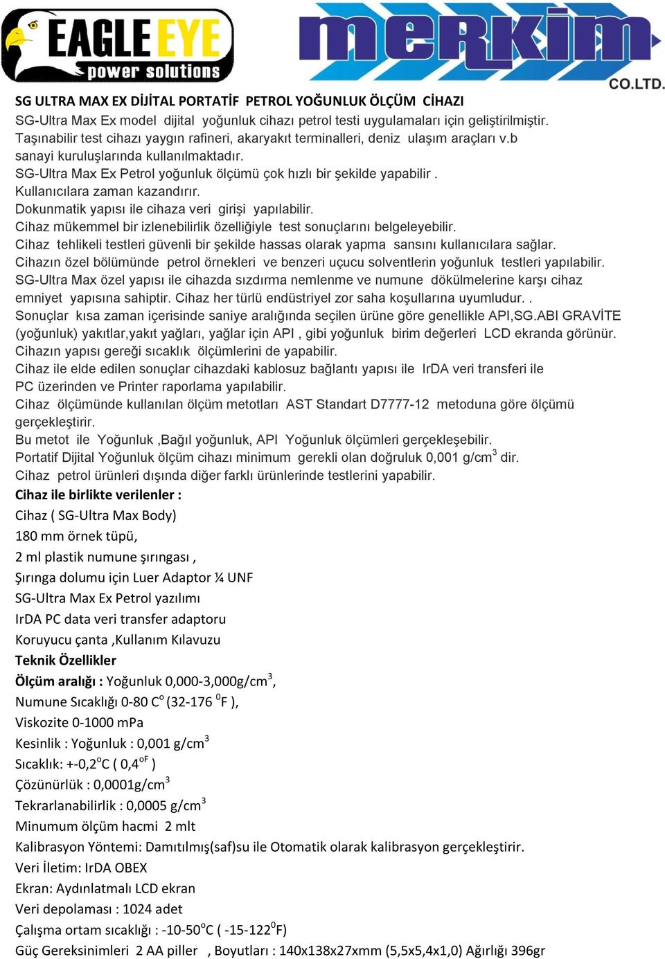 SG-Ultra Max Ex Petrol yoğunluk ölçümü çok hızlı bir şekilde yapabilir. Kullanıcılara zaman kazandırır. Dokunmatik yapısı ile cihaza veri girişi yapılabilir.