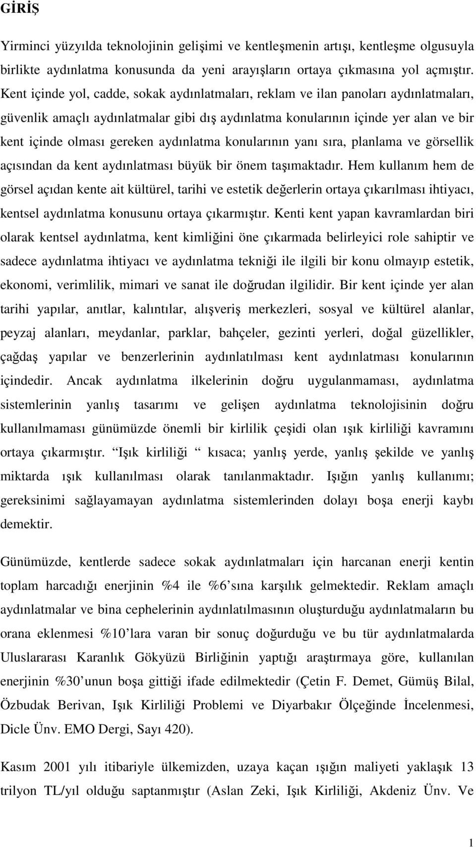 aydınlatma konularının yanı sıra, planlama ve görsellik açısından da kent aydınlatması büyük bir önem taşımaktadır.