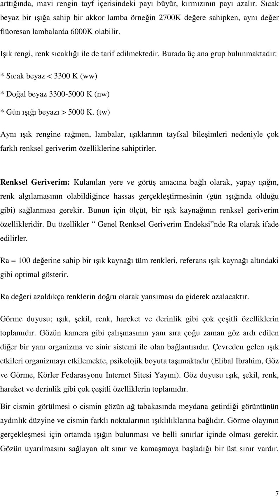 (tw) Aynı ışık rengine rağmen, lambalar, ışıklarının tayfsal bileşimleri nedeniyle çok farklı renksel geriverim özelliklerine sahiptirler.