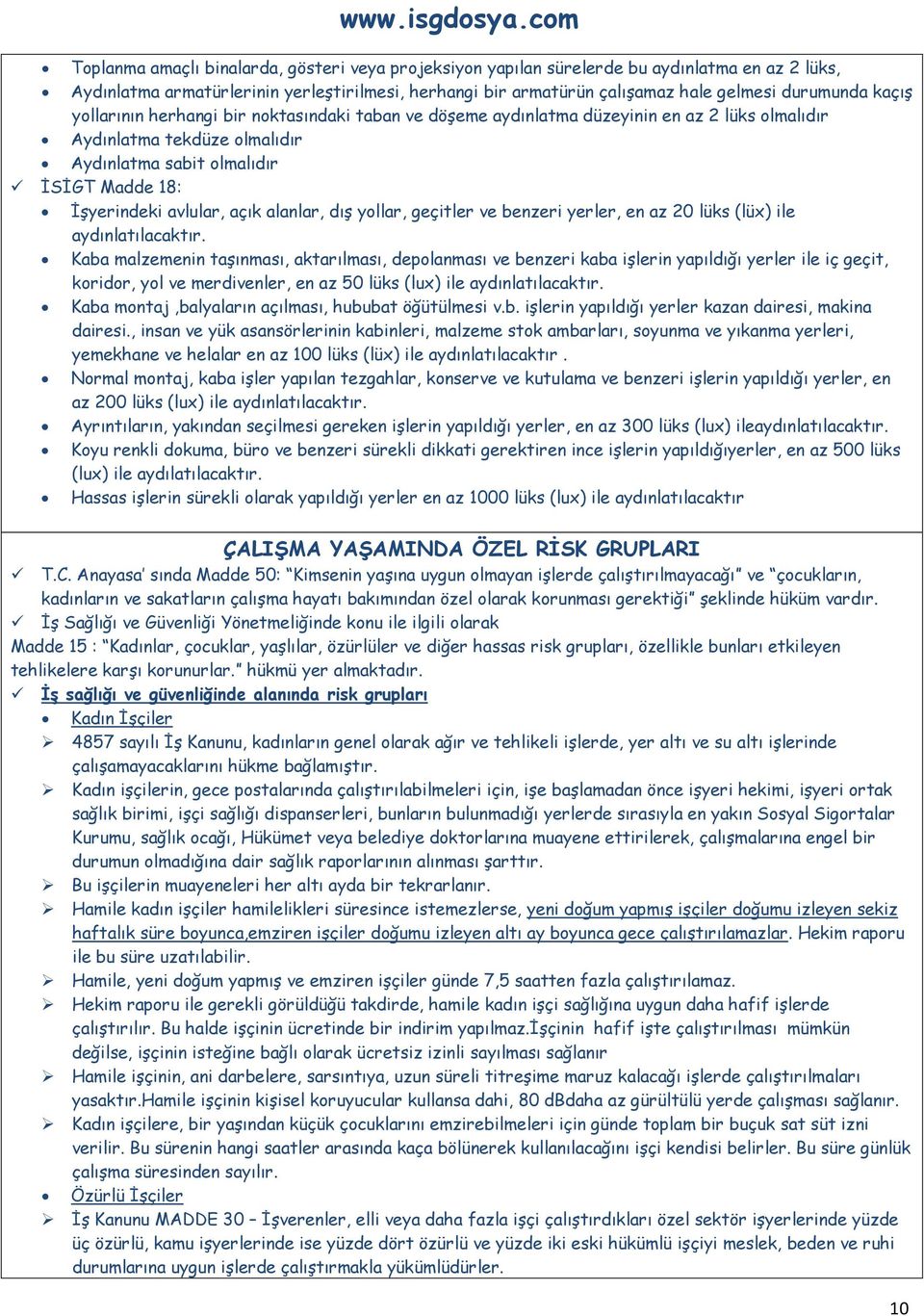 açık alanlar, dış yollar, geçitler ve benzeri yerler, en az 20 lüks (lüx) ile aydınlatılacaktır.