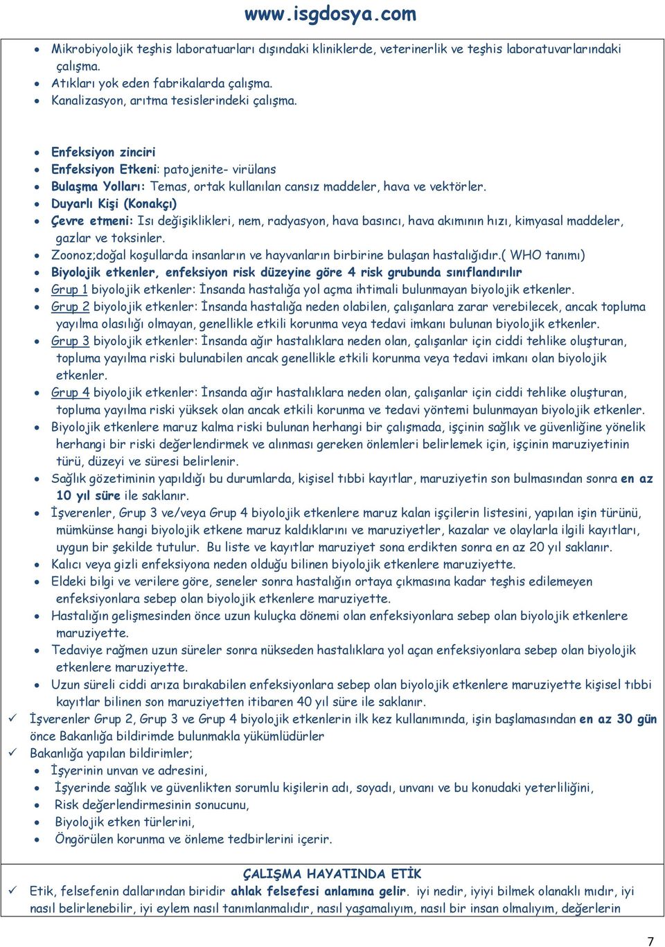 Duyarlı Kişi (Konakçı) Çevre etmeni: Isı değişiklikleri, nem, radyasyon, hava basıncı, hava akımının hızı, kimyasal maddeler, gazlar ve toksinler.